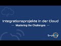 Integrationsprojekte in der cloud  mastering the challenges