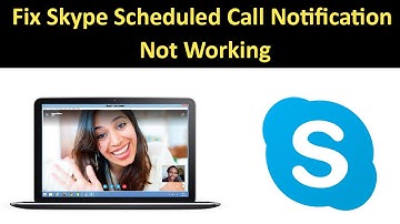 How to Fix Skype Scheduled Call Notification Not Working Issue?