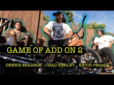 GAME OF ADD ON 2 (KEVIN PERAZA, DENNIS ENARSON, CHAD KERLEY)