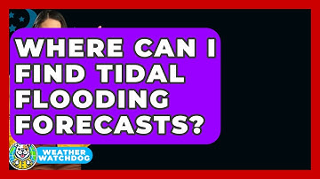 Where Can I Find Tidal Flooding Forecasts? - Weather Watchdog