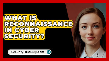 What Is Reconnaissance In Cyber Security? - SecurityFirstCorp.com