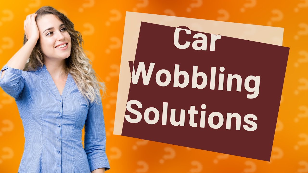 Why is my car wobbling at low speeds?