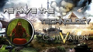 Civilization 5 - We Have the Technology