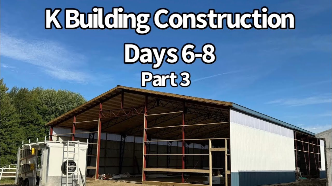Roof Completion, Siding, and Framing:  K Building Days 6-8 of Future Riding Arena/Equipment Barn