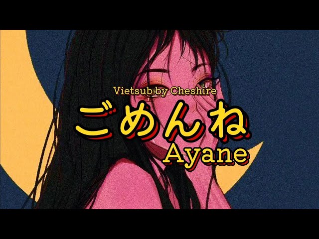 Gomenne - Ayane [Vietsub]| Xin Lỗi #ごめんね #ayane class=