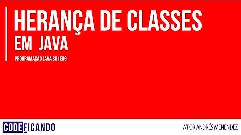 Herança de classes - Programação Java -  s01e09