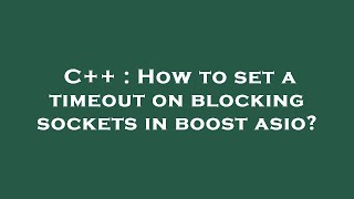 C   : How to set a timeout on blocking sockets in boost asio?