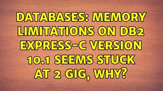 Databases: Memory limitations on db2 express-c version 10.1 seems stuck at 2 gig, why?
