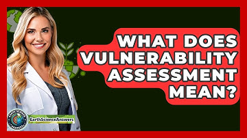 What Does Vulnerability Assessment Mean? - Earth Science Answers