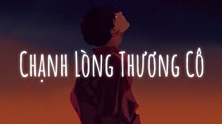 Nhớ lắm khúc giang tấu em còn một thời mộng mơ...Chạnh Lòng Thương Cô | Lofi Chill Hot TikTok 2022