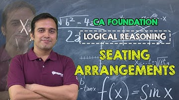 Seating Arrangements - Class 1 of 1 - CA Foundation - Logical Reasoning