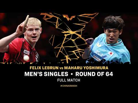 FULL MATCH | Felix Lebrun vs Maharu Yoshimura | MS R64 | #ChinaSmash 2026