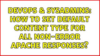 DevOps & SysAdmins: How to set default content type for all non-error apache responses?
