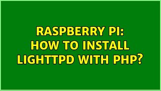 Raspberry Pi: How to install lighttpd with php? (2 Solutions!!)