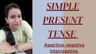 simple present Tense Assertive, Negative, Interrogative?