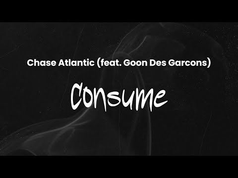 Chase Atlantic Feat Goon Des Garcons Consume Lyrics 