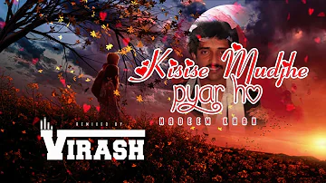 Kisise Mudjhe Pyar Ho X Nadeem Khan X Remix X Dj Virash