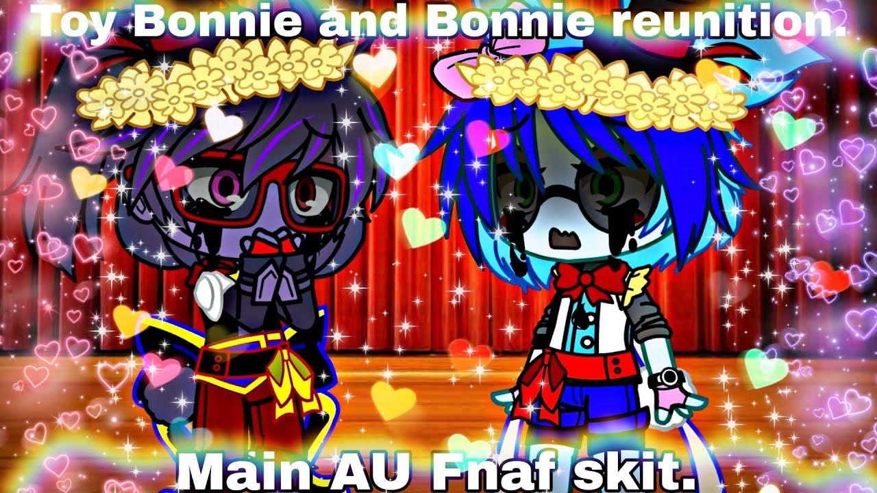 {Toy Bonnie and Bonnie reunition}  {FNAF}  {Gacha skit}  {My Main AU}