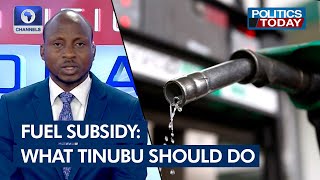 What Tinubu's Administration Should Do Before Removing Fuel Subsidy - Economist | Politics Today