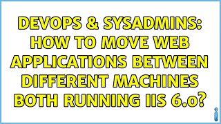 DevOps & SysAdmins: How to move web applications between different machines both running IIS 6.0?