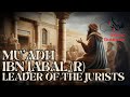 The Story Of Mu Adh Ibn Jabal R Leader Of The Jurists 