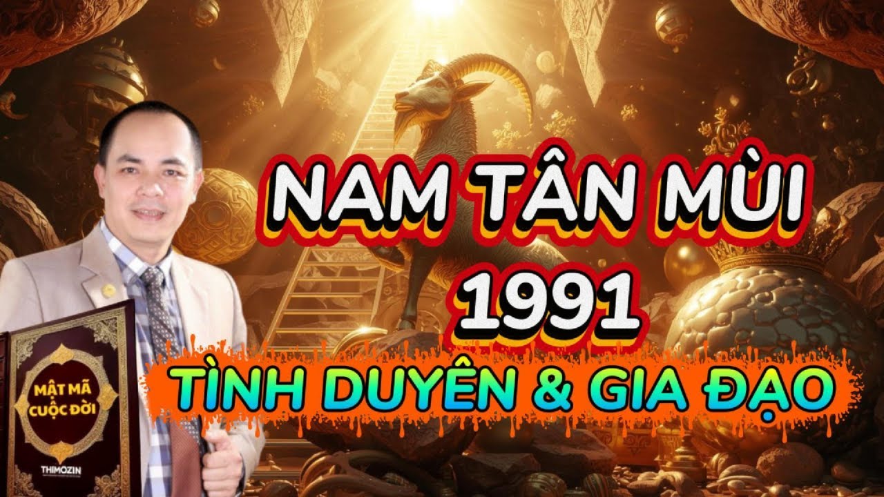 NAM TÂN MÙI 1991🌹🌹🌹👉 GIẢI MÃ VẬN MỆNH -CÔNG DANH-TÌNH DUYÊN-GIA ĐẠO