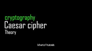 Caesar Cipher Theory | Cryptography | Khetz Tutorials