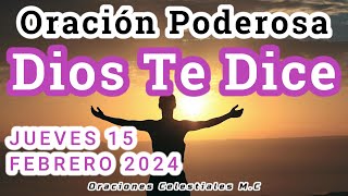 Dios te Dice. Oración Poderosa  Dia  Jueves 15 Febrero, 2024