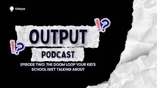 The Doom Loop: How AI Dependence Is Quietly Rewiring Your Child's Brain | Output Ep. 2