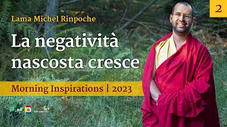 02 - La negatività nascosta cresce - Ispirazioni mattutine con Lama Michel Rinpoche