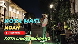 KOTA MATI - NOAH, DENNY KUSUMA MUSISI KOTA LAMA SEMARANG #kotalama #biola #musisijalanan #viral