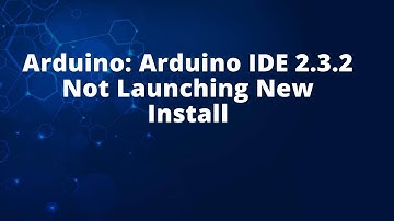 Arduino: Arduino IDE 2.3.2 Not Launching New Install