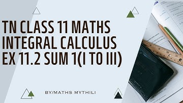 TN CLASS 11 MATHS INTEGRAL CALCULUS EX 11.2 SUM 1(ITOIII)