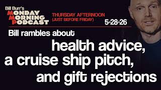 Health Advice, Cruise Ship Pitch, Gift Rejections | Thursday Afternoon MMP 5-28-26 | Bill Burr