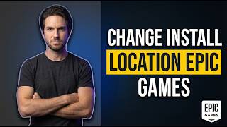 How To Change Install Location Epic Games (Easy Guide)