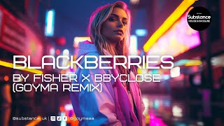 FISHER x bbyclose - Blackberries (Goyma Remix) FISHER x bbyclose - Blackberries (Goyma Remix)