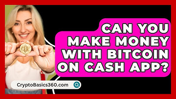 Can You Make Money with Bitcoin on Cash App? - CryptoBasics360.com
