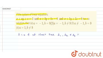 If the system of linear equations x+ay+z=3 and x+2y+2z=6 and x+5y+3z=bhas no solution, then (a)...