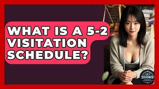 What Is A 5-2 Visitation Schedule? - Get Divorce Answers