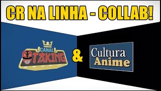 CR NA LINHA – COLLAB / BATE PAPO COM OTAKING!