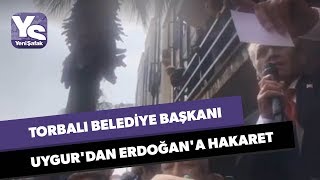 Torbalı Belediye Başkanı Uygurdan Erdoğana Hakaret
