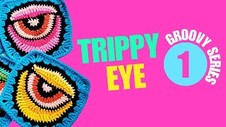 How to crochet the Trippy Eye Granny Square / Groovy Series #1