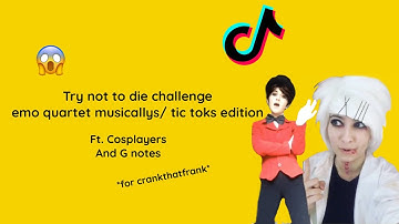 EMO QUARTET TRY NOT TO DIE CHALLENGE Ft. Cosplayers and G notes *for crankthatfrank*