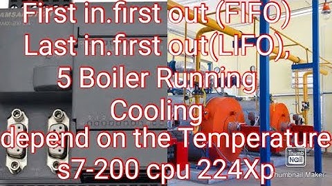 First in first out (FIFO)Last in first-out(LIFO),5 Boiler Run Cool Depend temperature.Program S7 200