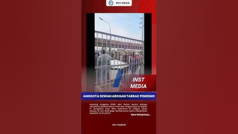 ANGGOTA DEWAN AROGAN TABRAK PENDEMO