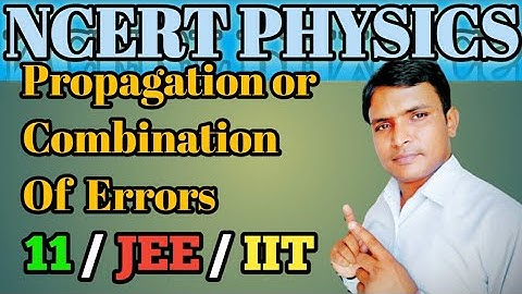 PROPAGATION OR COMBINATION OF ERROR // UNIT AND MEASUREMENTS // NCERT PHYSICS // CBSE /JEE /IIT/ICSE
