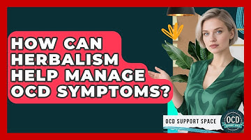 How Can Herbalism Help Manage OCD Symptoms? - OCD Support Space