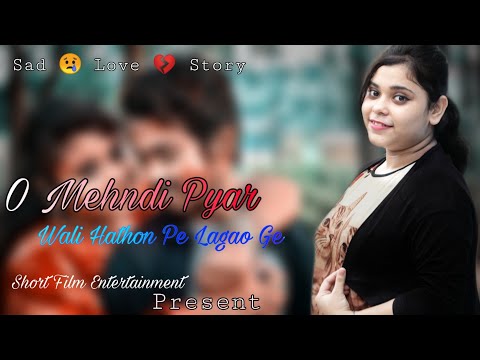 o-mehndi-pyar-wali-hathon-pe-lagaogi-😢-dil-tod-ke-||-sad-love-story-||-hindi-song-2019