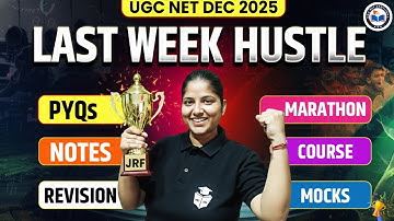 UGC NET 2025 Last Week Strategy | PYQs, Notes, Revision, Marathon, Mocks | How to Manage All?
