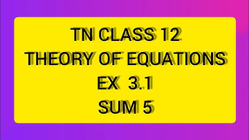 TN CLASS 12 MATHS THEORY OF EQUATION EX 3.1 SUM 5